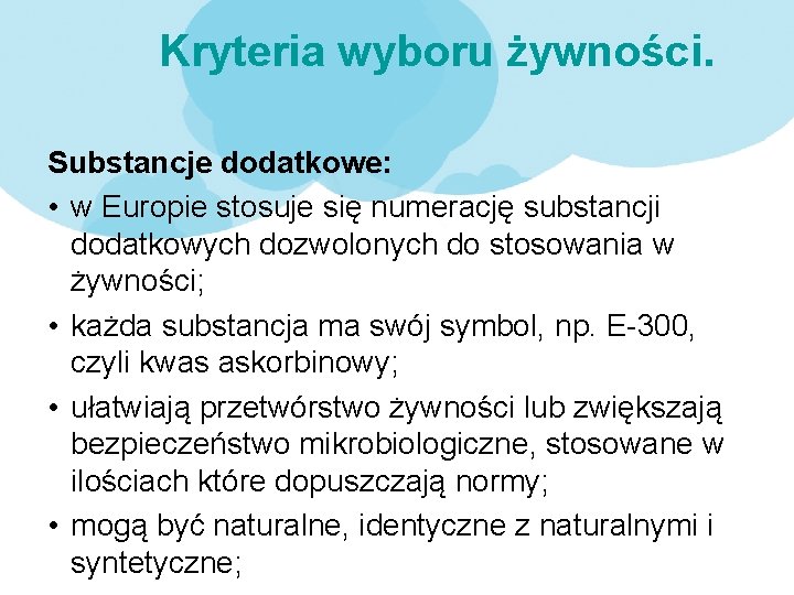 Kryteria wyboru żywności. Substancje dodatkowe: • w Europie stosuje się numerację substancji dodatkowych dozwolonych