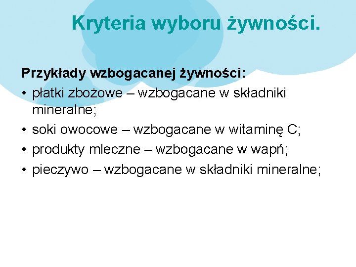 Kryteria wyboru żywności. Przykłady wzbogacanej żywności: • płatki zbożowe – wzbogacane w składniki mineralne;