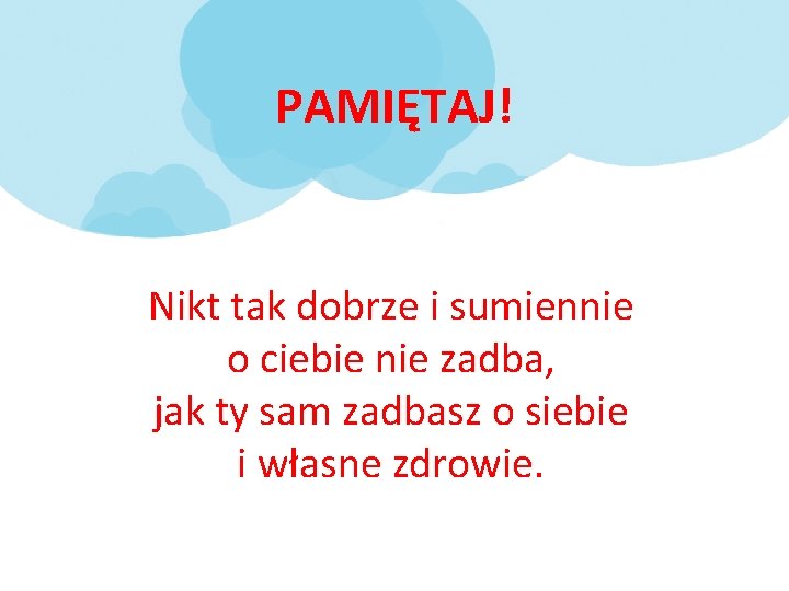 PAMIĘTAJ! Nikt tak dobrze i sumiennie o ciebie nie zadba, jak ty sam zadbasz