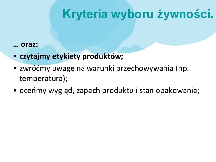 Kryteria wyboru żywności. … oraz: • czytajmy etykiety produktów; • zwróćmy uwagę na warunki