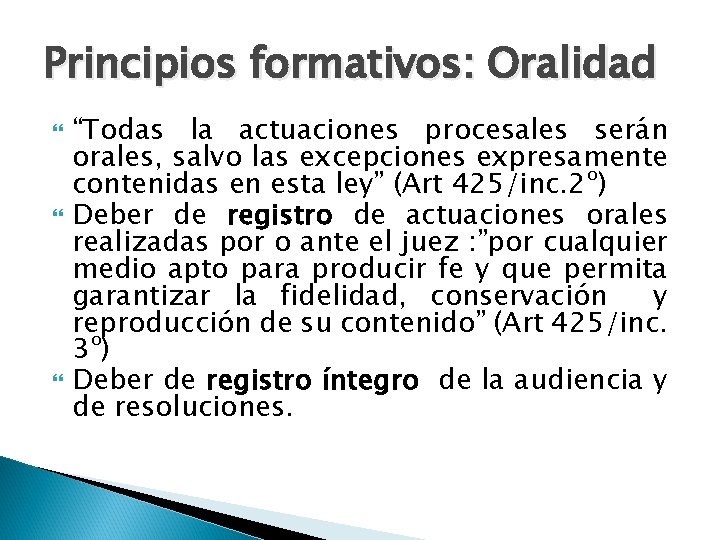 Principios formativos: Oralidad “Todas la actuaciones procesales serán orales, salvo las excepciones expresamente contenidas