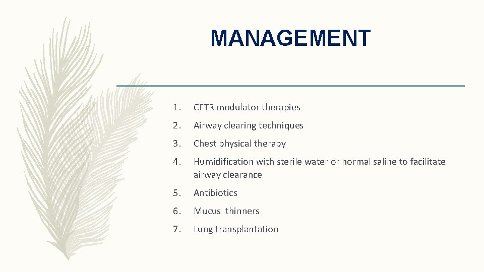 MANAGEMENT 1. CFTR modulator therapies 2. Airway clearing techniques 3. Chest physical therapy 4.