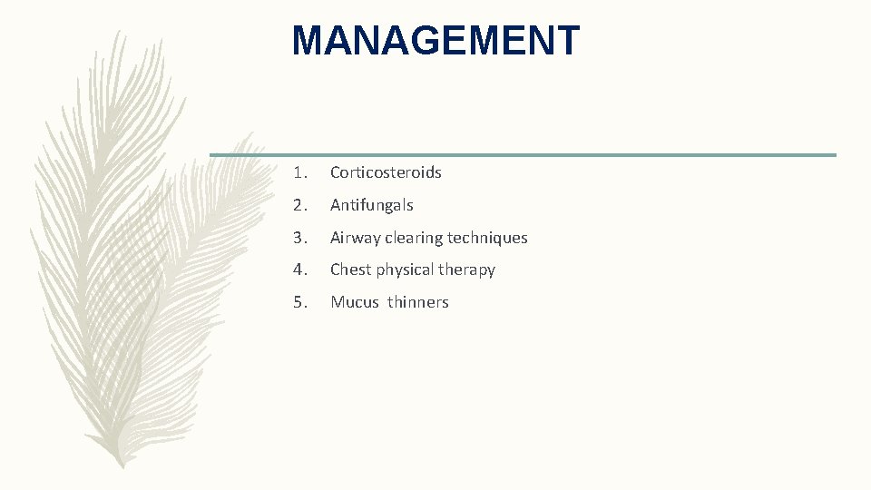 MANAGEMENT 1. Corticosteroids 2. Antifungals 3. Airway clearing techniques 4. Chest physical therapy 5.