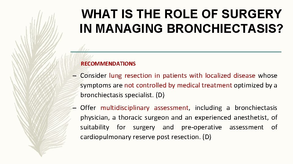 WHAT IS THE ROLE OF SURGERY IN MANAGING BRONCHIECTASIS? RECOMMENDATIONS – Consider lung resection