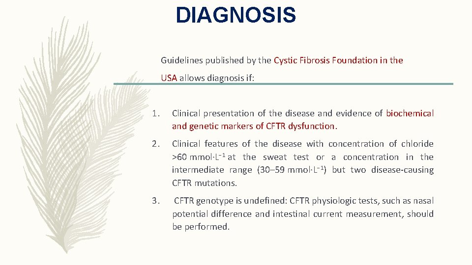 DIAGNOSIS Guidelines published by the Cystic Fibrosis Foundation in the USA allows diagnosis if: