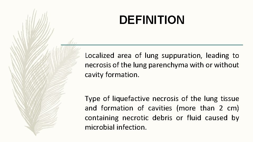 DEFINITION Localized area of lung suppuration, leading to necrosis of the lung parenchyma with