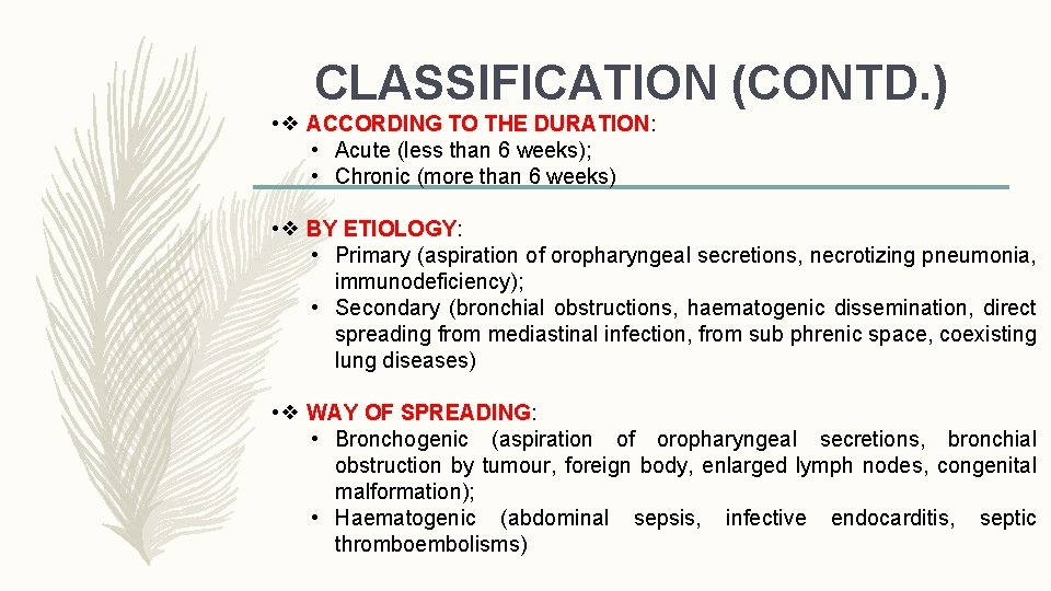 CLASSIFICATION (CONTD. ) • ❖ ACCORDING TO THE DURATION: • Acute (less than 6