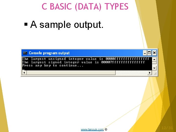C BASIC (DATA) TYPES A sample output. www. tenouk. com, © 12/31 