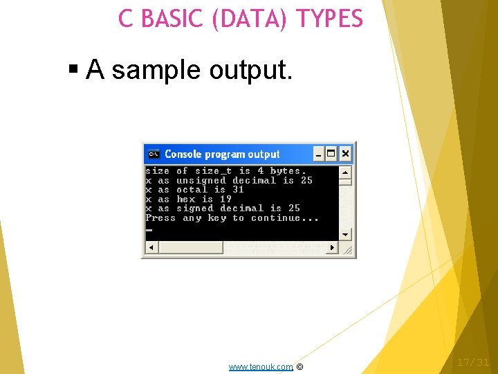 C BASIC (DATA) TYPES A sample output. www. tenouk. com, © 17/31 