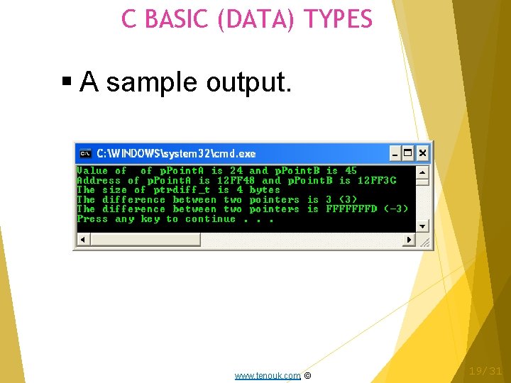 C BASIC (DATA) TYPES A sample output. www. tenouk. com, © 19/31 