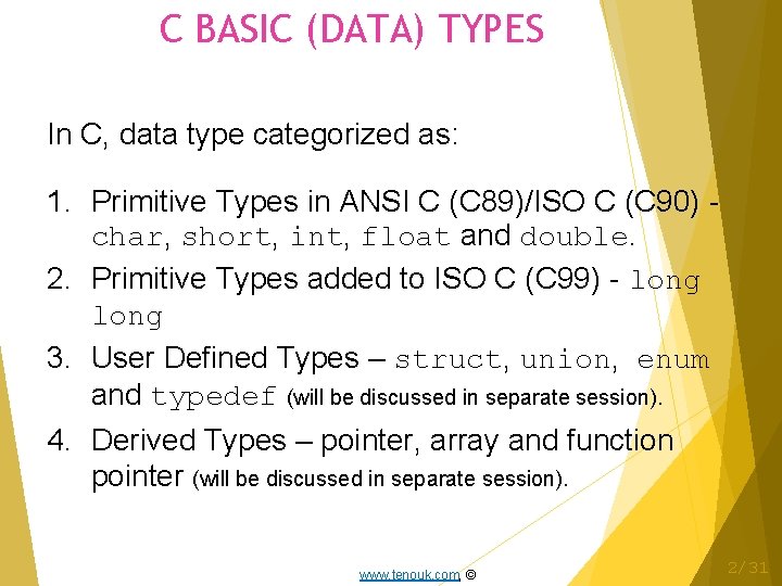 C BASIC (DATA) TYPES In C, data type categorized as: 1. Primitive Types in