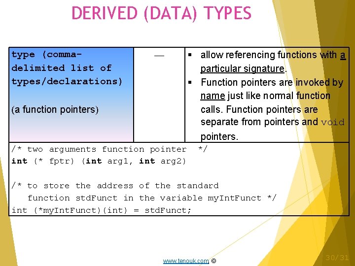 DERIVED (DATA) TYPES type (commadelimited list of types/declarations) (a function pointers) — allow referencing
