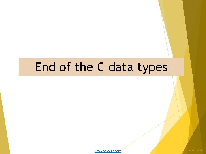 End of the C data types www. tenouk. com, © 31/31 