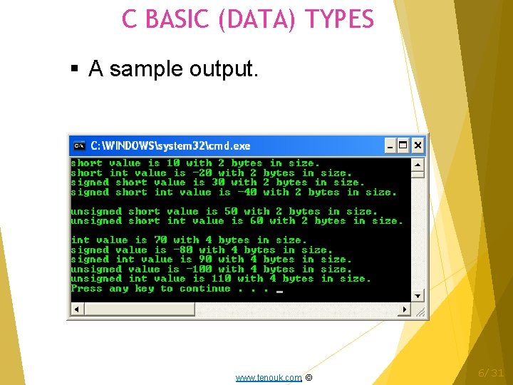 C BASIC (DATA) TYPES A sample output. www. tenouk. com, © 6/31 