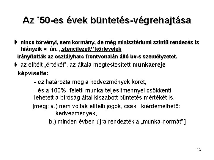 Az ’ 50 -es évek büntetés-végrehajtása ➧ nincs törvényi, sem kormány, de még minisztériumi