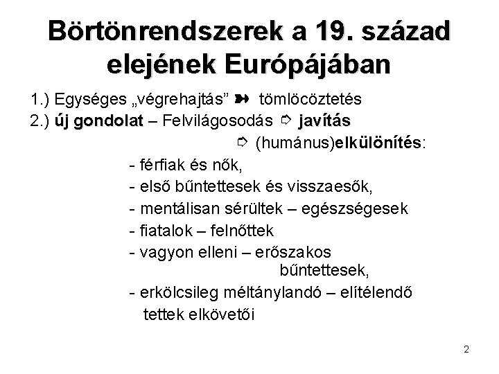 Börtönrendszerek a 19. század elejének Európájában 1. ) Egységes „végrehajtás” ➽ tömlöcöztetés 2. )