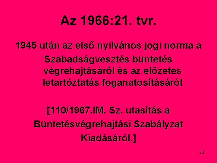 Az 1966: 21. tvr. 1945 után az első nyilvános jogi norma a Szabadságvesztés büntetés