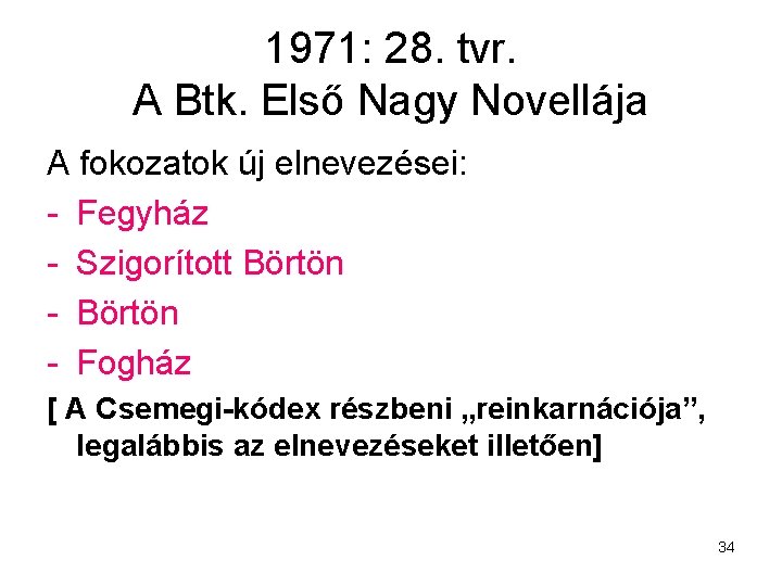 1971: 28. tvr. A Btk. Első Nagy Novellája A fokozatok új elnevezései: - Fegyház