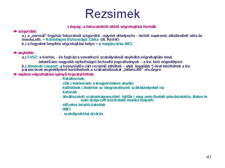 Rezsimek Lényeg: a fokozatoktól eltérő végrehajtási formák: ➨ szigorúbb: a. ) a „normál” fegyház