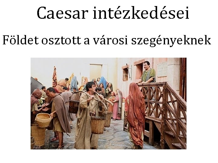 Caesar intézkedései Földet osztott a városi szegényeknek 