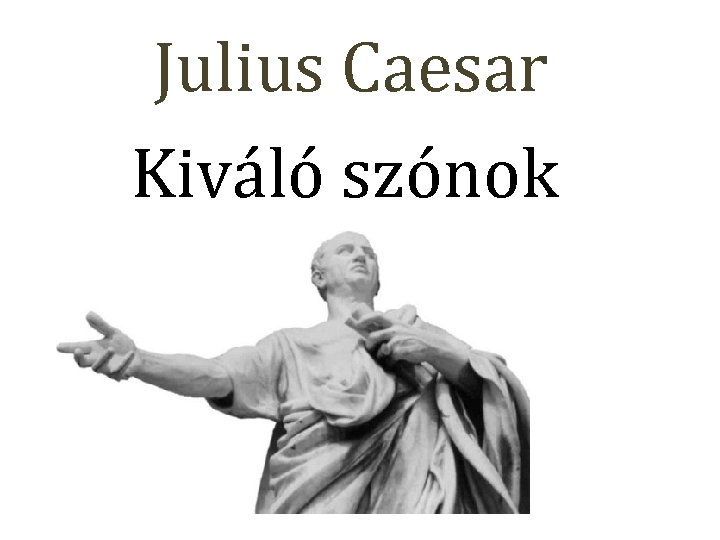 Julius Caesar Kiváló szónok 