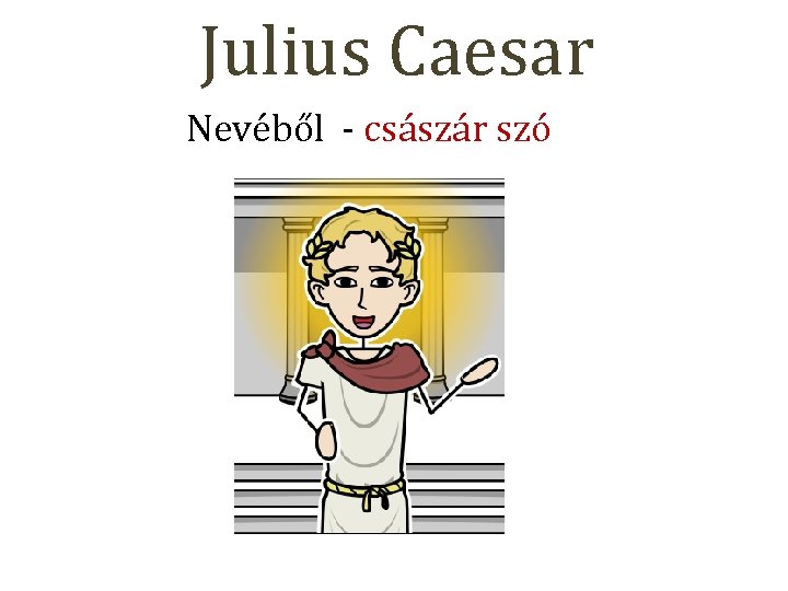 Julius Caesar Nevéből - császár szó 