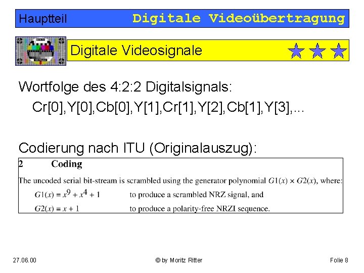 Hauptteil Digitale Videoübertragung Digitale Videosignale Wortfolge des 4: 2: 2 Digitalsignals: Cr[0], Y[0], Cb[0],