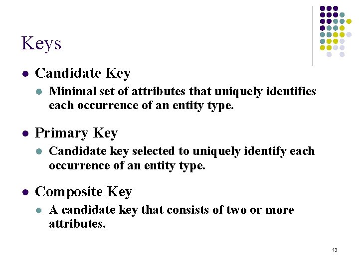 Keys l Candidate Key l l Primary Key l l Minimal set of attributes