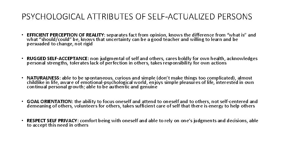 PSYCHOLOGICAL ATTRIBUTES OF SELF-ACTUALIZED PERSONS • EFFICIENT PERCEPTION OF REALITY: separates fact from opinion,