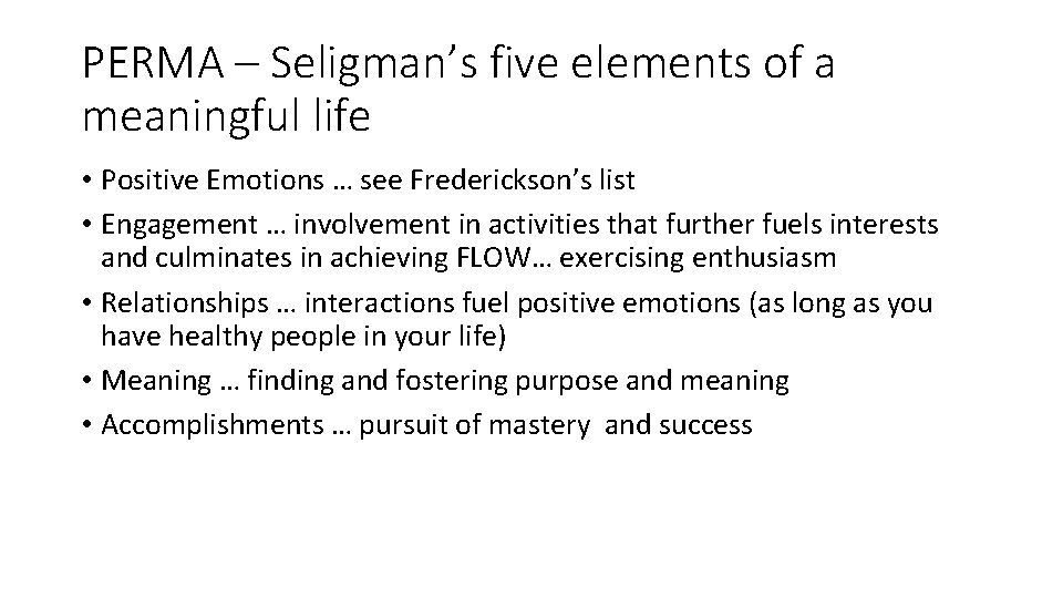 PERMA – Seligman’s five elements of a meaningful life • Positive Emotions … see