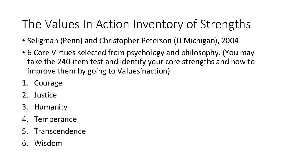 The Values In Action Inventory of Strengths • Seligman (Penn) and Christopher Peterson (U