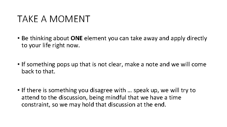 TAKE A MOMENT • Be thinking about ONE element you can take away and