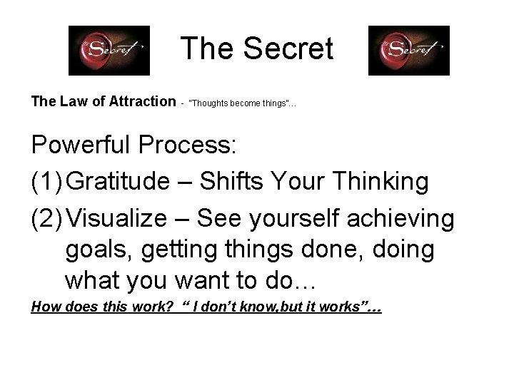 The Secret The Law of Attraction - “Thoughts become things”… Powerful Process: (1) Gratitude