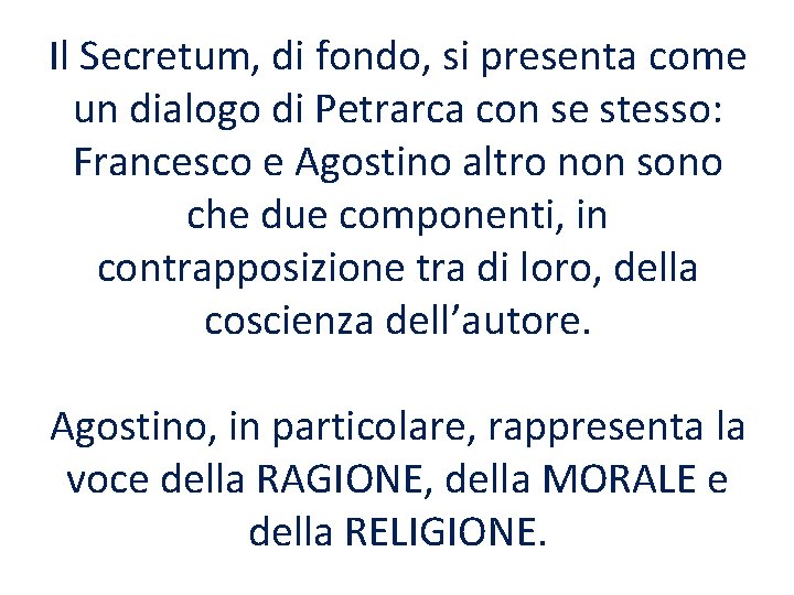 Il Secretum, di fondo, si presenta come un dialogo di Petrarca con se stesso: