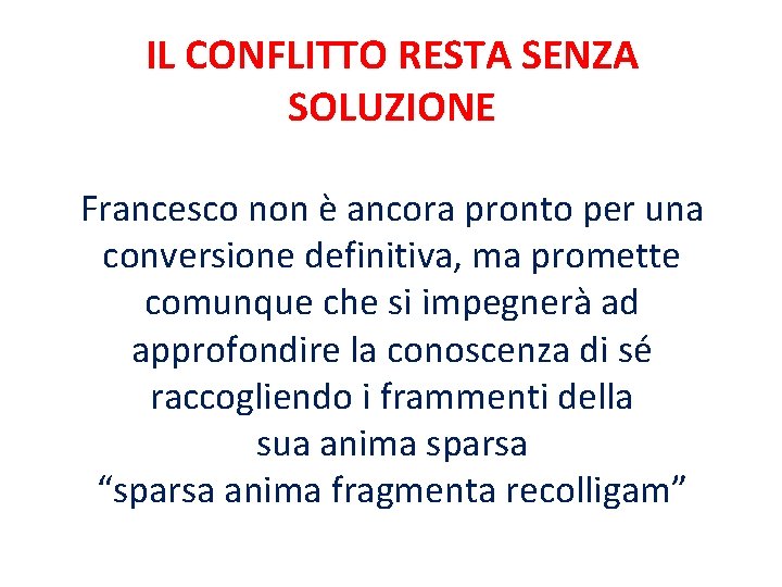 IL CONFLITTO RESTA SENZA SOLUZIONE Francesco non è ancora pronto per una conversione definitiva,