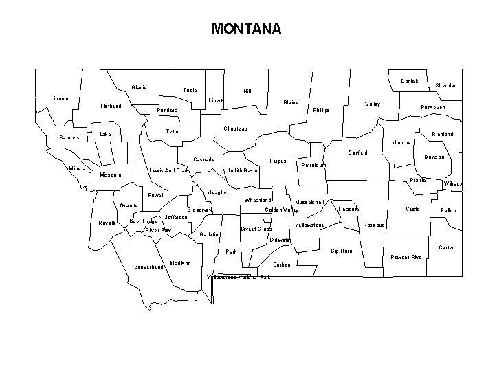 MONTANA Daniels Glacier Toole Lincoln Liberty Flathead Sanders Blaine Pondera Valley Phillips Roosevelt Chouteau