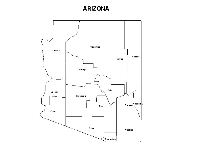 ARIZONA Coconino Mohave Navajo Apache Yavapai Gila La Paz Maricopa Graham Pinal Greenlee Yuma