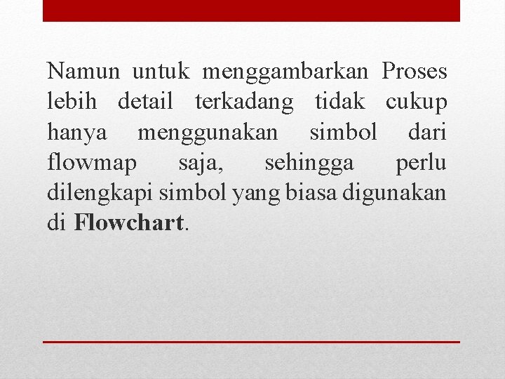 Namun untuk menggambarkan Proses lebih detail terkadang tidak cukup hanya menggunakan simbol dari flowmap