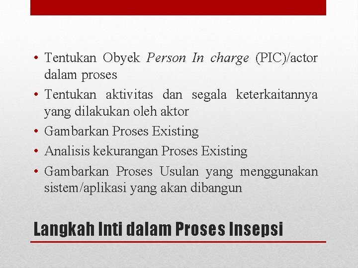  • Tentukan Obyek Person In charge (PIC)/actor dalam proses • Tentukan aktivitas dan