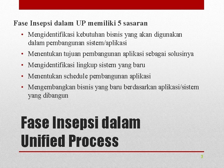 Fase Insepsi dalam UP memiliki 5 sasaran • Mengidentifikasi kebutuhan bisnis yang akan digunakan