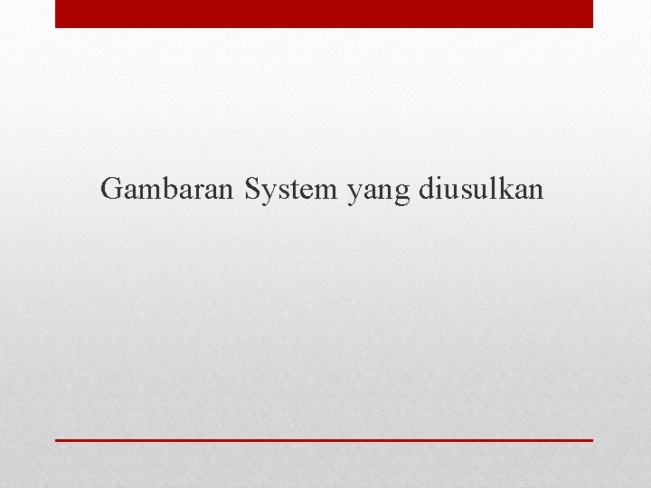 Gambaran System yang diusulkan 