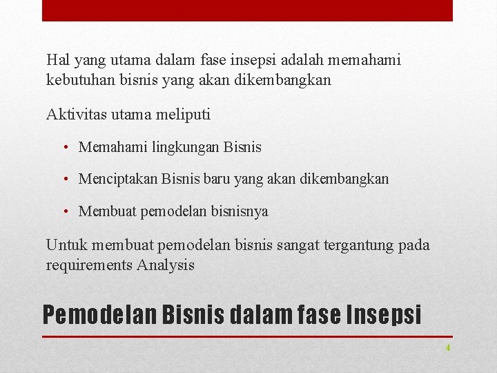Hal yang utama dalam fase insepsi adalah memahami kebutuhan bisnis yang akan dikembangkan Aktivitas