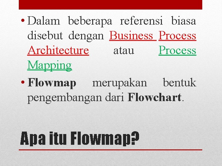  • Dalam beberapa referensi biasa disebut dengan Business Process Architecture atau Process Mapping