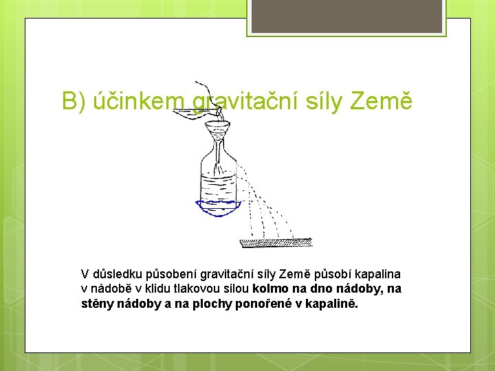 B) účinkem gravitační síly Země V důsledku působení gravitační síly Země působí kapalina v