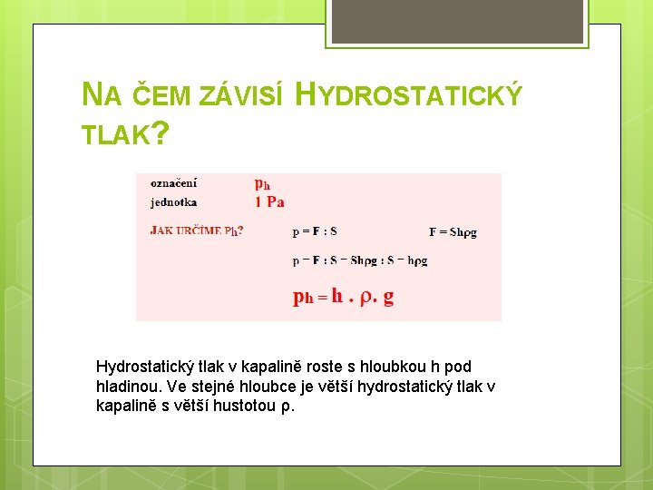 NA ČEM ZÁVISÍ HYDROSTATICKÝ TLAK? Hydrostatický tlak v kapalině roste s hloubkou h pod