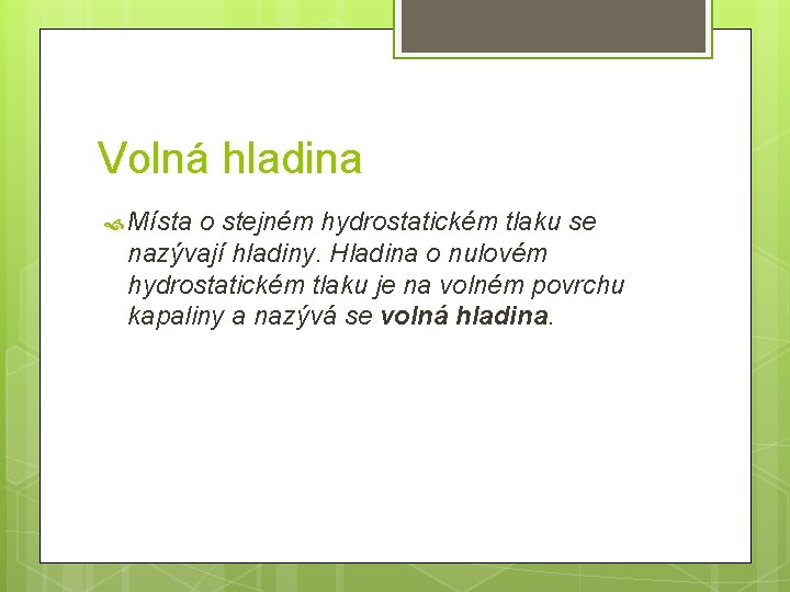 Volná hladina Místa o stejném hydrostatickém tlaku se nazývají hladiny. Hladina o nulovém hydrostatickém