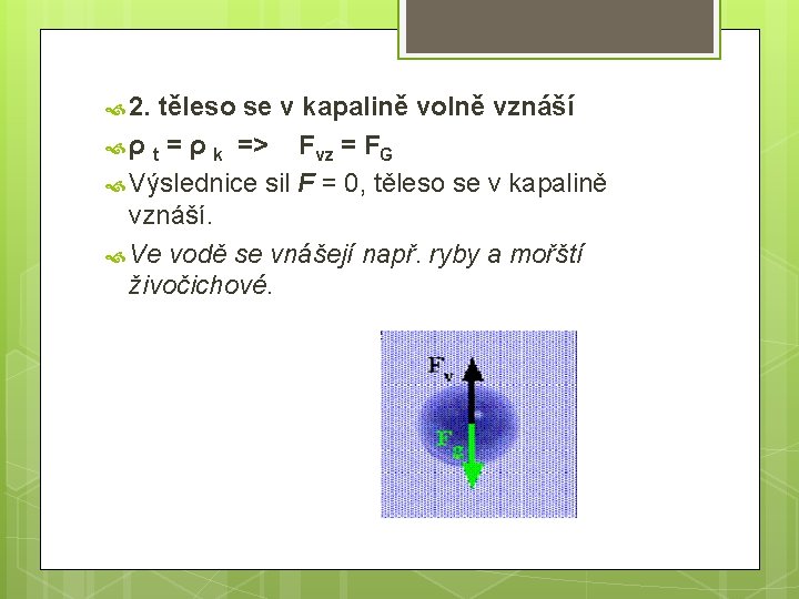  2. těleso se v kapalině volně vznáší ρ t = ρ k =>