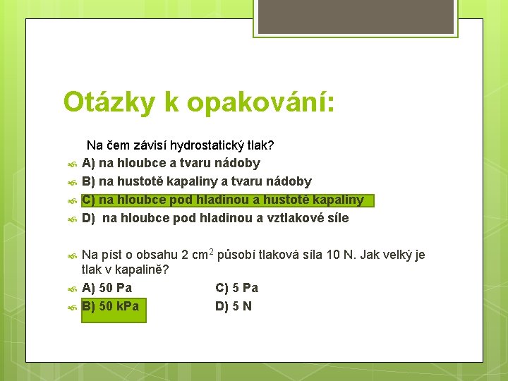 Otázky k opakování: Na čem závisí hydrostatický tlak? A) na hloubce a tvaru nádoby