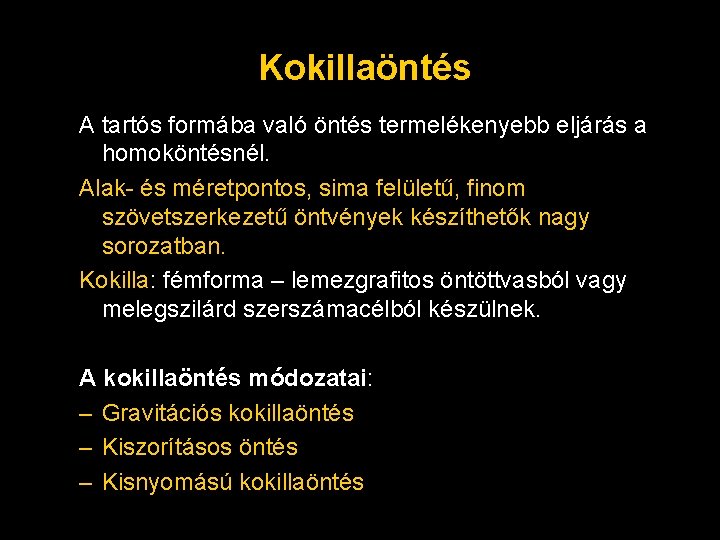 Kokillaöntés A tartós formába való öntés termelékenyebb eljárás a homoköntésnél. Alak- és méretpontos, sima