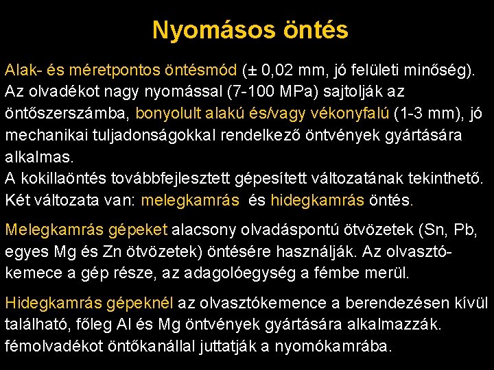 Nyomásos öntés Alak- és méretpontos öntésmód (± 0, 02 mm, jó felületi minőség). Az